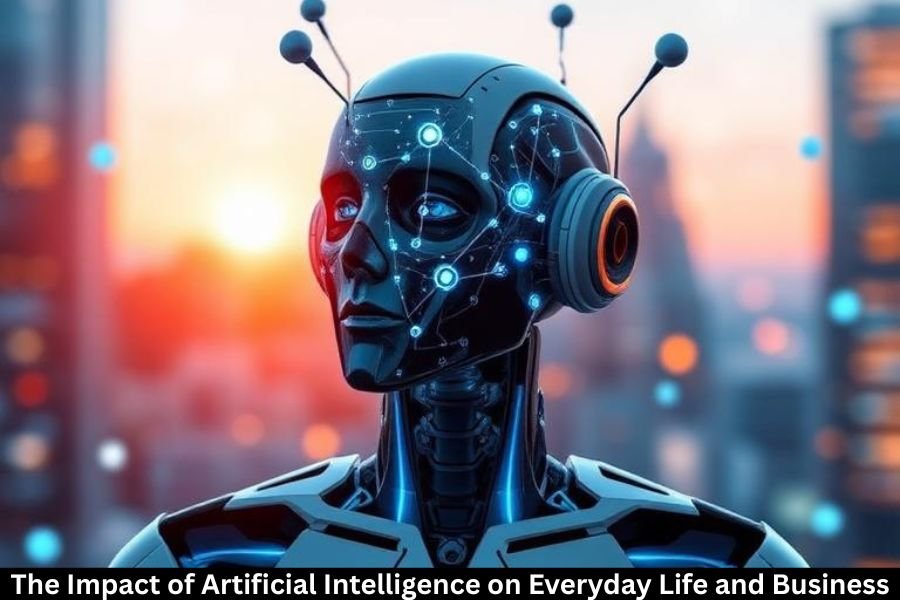 The Impact of Artificial Intelligence on Everyday Life and Business